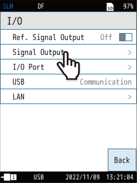 Touch [Signal Output] on the [I/O] screen.