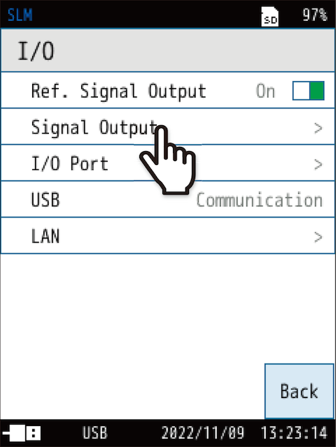 Touch [Signal Output] on the [I/O] screen.