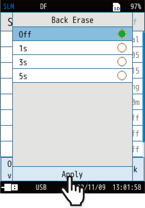 2. Select the back erase time from Off, 1s, 3s, and 5s, and touch [Apply]. The set time is displayed at the top of the screen.