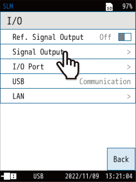 Touch [Signal Output] on the [I/O] screen.